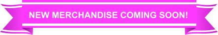 NEW MERCHANDISE COMING SOON!